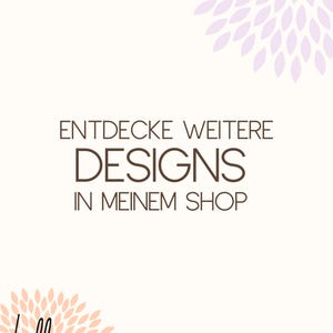 May include: A cream-colored graphic with the text "ENTDECKE WEITERE DESIGNS IN MEINEM SHOP" in brown. Floral designs in peach and lavender are in the corners. The shop's logo is at the bottom.