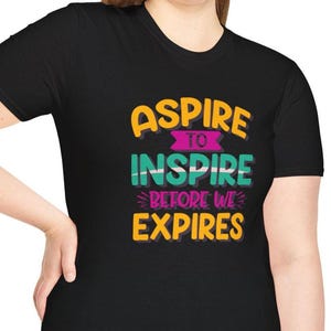 Aspire to Inspire Before We Expire Shirt, Inspirational Quote TShirt, Motivational Graphic Tee, Positive Message Shirt, Gift for Men & Women