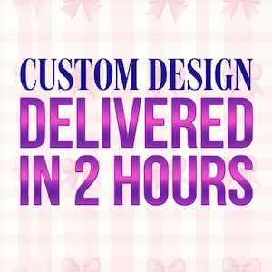 May include: A graphic with the text "CUSTOM DESIGN DELIVERED IN 2 HOURS" in purple and blue. The background is a light pink and white checkered pattern with pink bows.