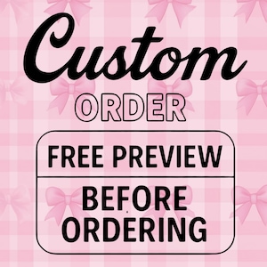 May include: A pink and white checkered background with pink bows. The image features the words "Custom ORDER" in black script, with "ORDER" in a sans-serif font. Below, a white box contains the text "FREE PREVIEW BEFORE ORDERING."