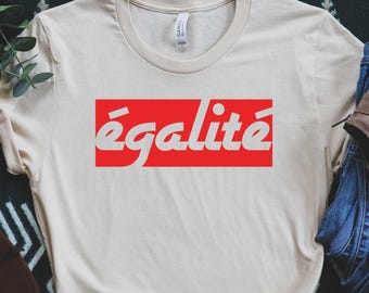 Egalite Tee, French Saying Shirt, French Gifts, French Shirt, French Quote Shirt, French Lover Gift, France Tshirt, En Francais