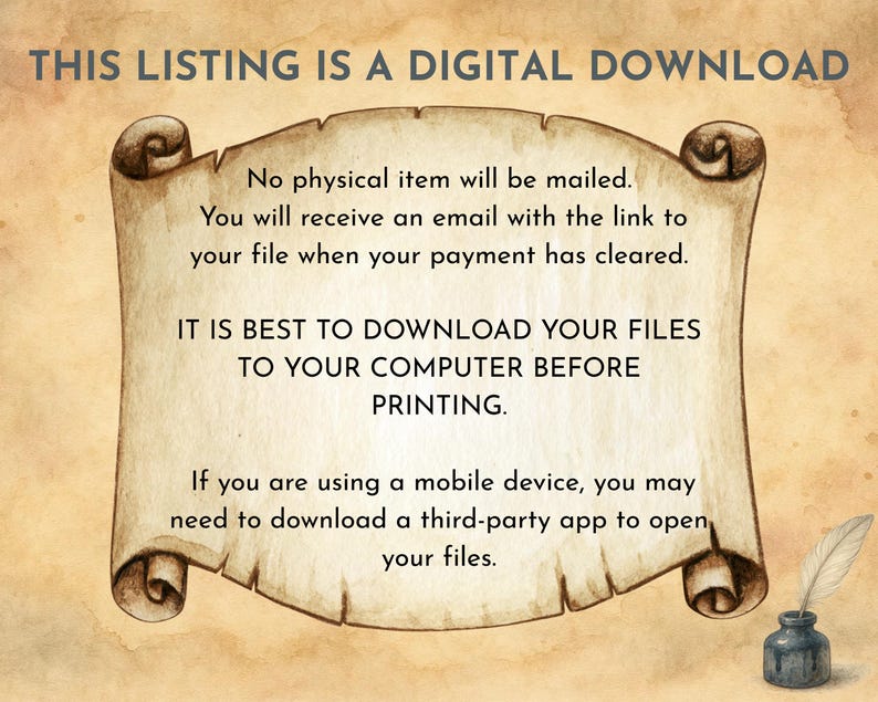 May include: A digital download announcement on a parchment scroll with text. The scroll is beige with rolled edges and features text about receiving a digital file via email after purchase. A quill and inkwell are in the lower right corner.