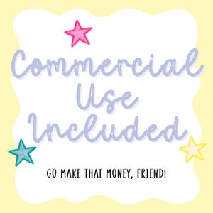 May include: A square graphic with a pale yellow background and a white scalloped border. The text reads Commercial Use Included in light purple script, with a pink, teal, and yellow star. Below, the text reads GO MAKE THAT MONEY, FRIEND!