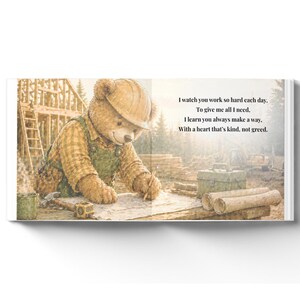 May include: A children's book illustration featuring a teddy bear dressed as a construction worker, wearing a hard hat and overalls, drawing on blueprints. The text reads: "I watch you work so hard each day. To give me all I need..."
