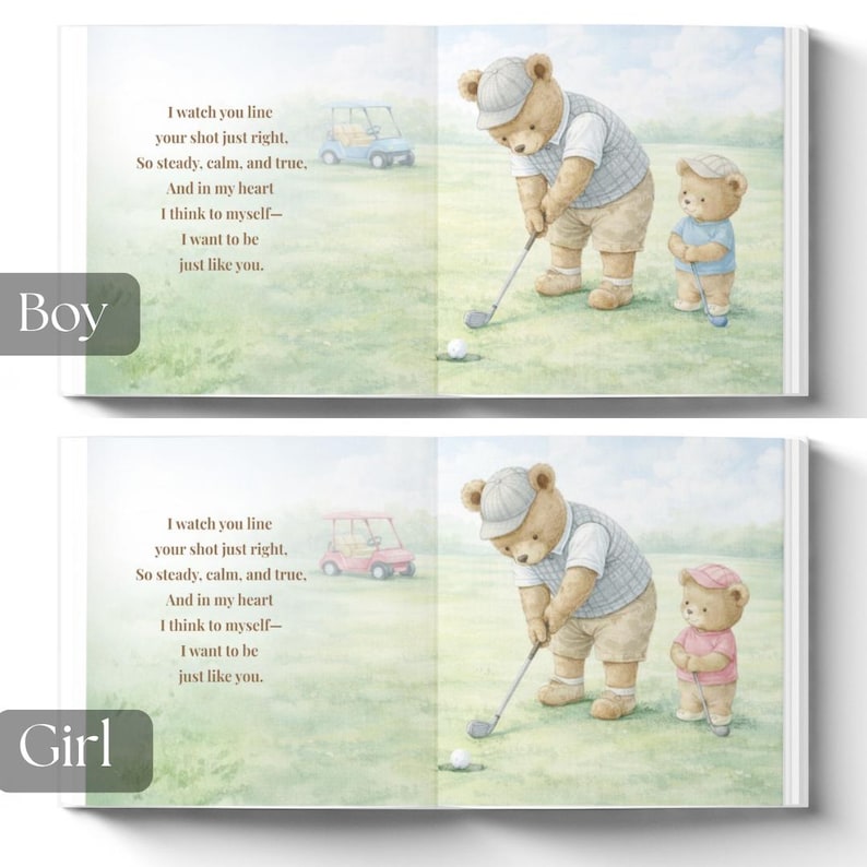 May include: A children's book illustration featuring two teddy bears playing golf on a green field. The text reads, "I watch you line your shot just right... I want to be just like you." A golf cart is in the background.