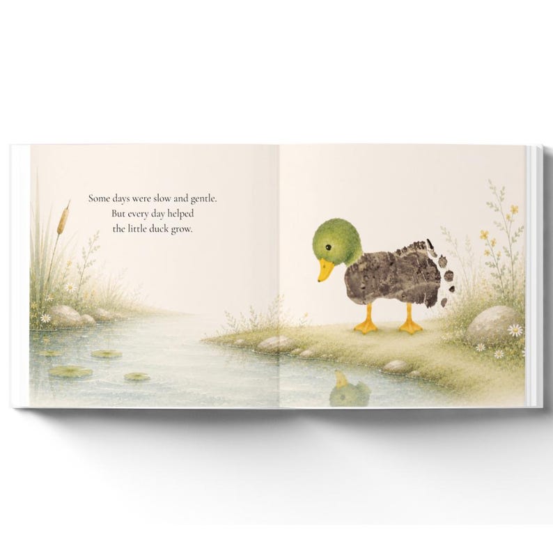May include: An open children's book page featuring a watercolor illustration of a small duck standing by a pond. The text reads: Some days were slow and gentle. But every day helped the little duck grow. The duck has a green head and a textured body.