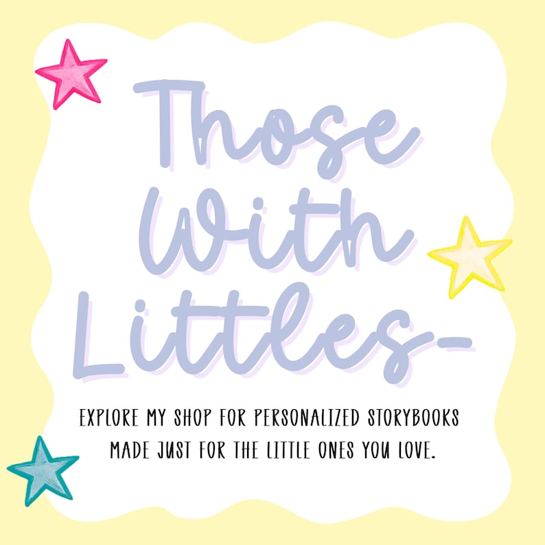 May include: A square graphic with a pale yellow background and a white scalloped center. The text reads "Those With Littles-" in large purple script, with "EXPLORE MY SHOP FOR PERSONALIZED STORYBOOKS MADE JUST FOR THE LITTLE ONES YOU LOVE." below. Pink, yellow, and teal stars decorate the corners.