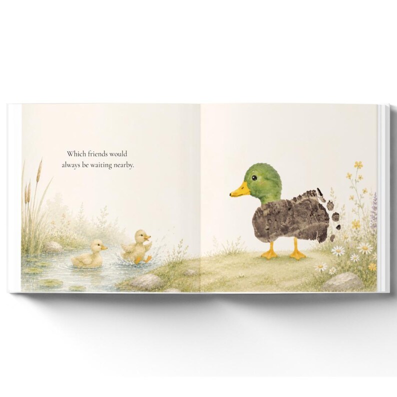 May include: An open children's book page featuring a watercolor illustration of two yellow ducklings swimming in a pond and a larger duck standing on the grassy bank. The text on the page reads, Which friends would always be waiting nearby.
