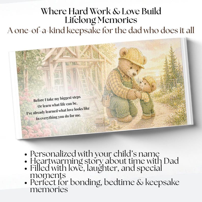 May include: A personalized keepsake book with a heartwarming story about a father and child. The illustration features teddy bears in construction attire, with text that reads "Where Hard Work & Love Build Lifelong Memories". The book is filled with love and special moments.