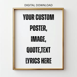 Downloadable Your Photo Image Design , custom wall art  poster print, Personalized Text Quote sign Print, Custom Print, Printable Wall Art