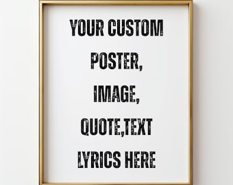 Downloadable Your Photo Image Design , custom wall art  poster print, Personalized Text Quote sign Print, Custom Print, Printable Wall Art