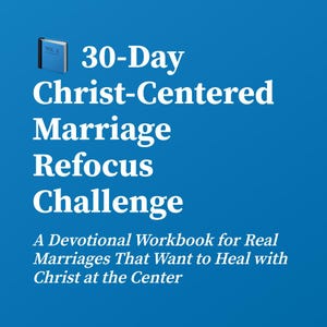 Christ-Centered Marriage Refocus Challenge – 30-Day Devotional Workbook for Christian Couples