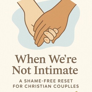 BONUS GUIDE 1: “When We’re Not Intimate” – A Shame-Free Intimacy Reset