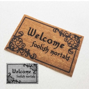 Welcome Foolish Mortals Miniature  DoorMat Accent Rug in Half Scale or Dolllhouse or Playscale Sizes