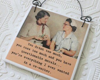 Funny Co-Worker Sassy Saying Sign Decoupaged on  a 4-1/4 Inch Square Tile