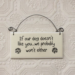 Funny Dog Sign: &quot;If Our Dog Doesn&#39;t Like You&quot; Ceramic Tile