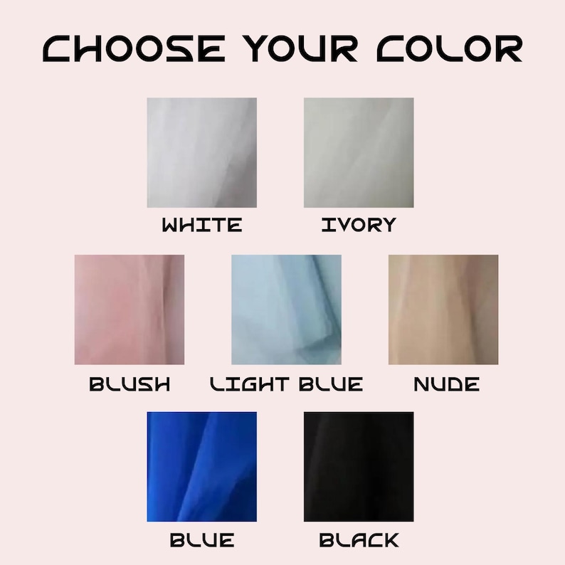 May include: Image displaying fabric swatches in various colors: white, ivory, blush, light blue, nude, blue, and black. The text "CHOOSE YOUR COLOR" is at the top. Ideal for selecting fabric colors for crafts or design projects.