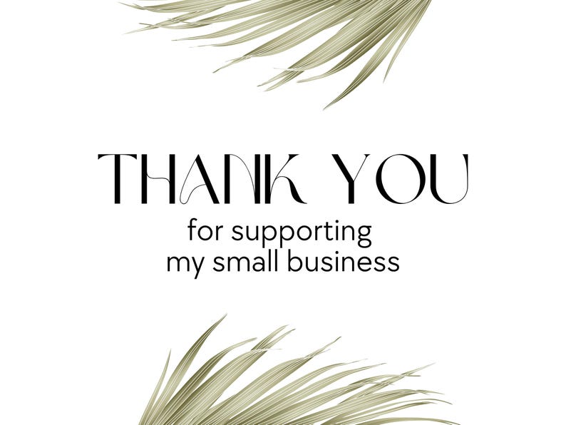 May include: White background with the words "THANK YOU" in a stylish black font, followed by "for supporting my small business." Decorative green palm leaves are in the top and bottom corners.