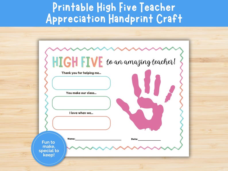 May include: Printable teacher appreciation handprint craft. The design features the text "HIGH FIVE to an amazing teacher!" with fill-in-the-blank sections and a pink handprint. A blue circle says "Fun to make, special to keep!"