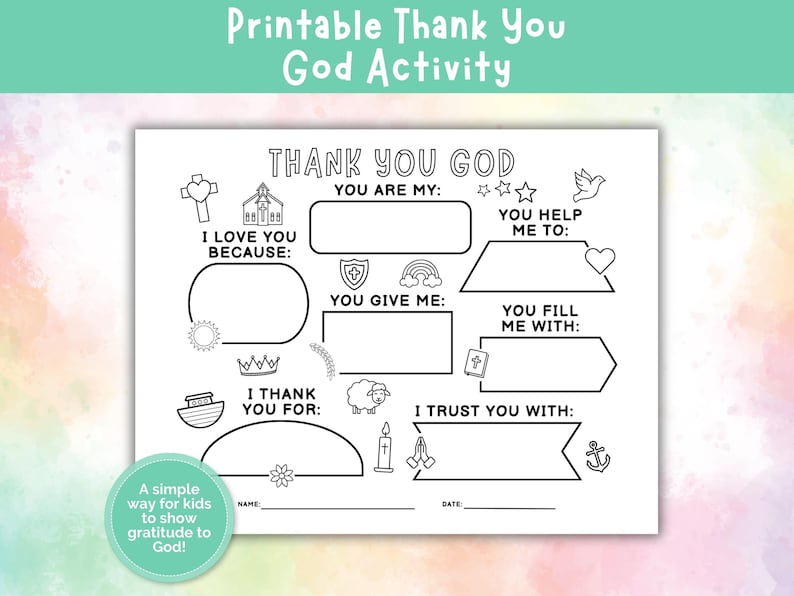 May include: A printable black and white "Thank You God" activity sheet for kids. The sheet includes fill-in-the-blank sections with prompts like "You are my," "I love you because," and "I thank you for." The sheet also includes illustrations.