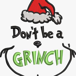 May include: Embroidered design featuring a red Santa hat with white trim above the phrase "Don't be a GRINCH" in black and green. The Grinch's smile is below the text. The design is on a white background.