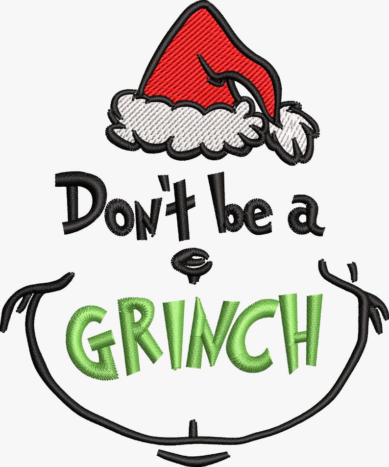 May include: Embroidered design featuring a red Santa hat with white trim above the phrase "Don't be a GRINCH" in black and green. The Grinch's smile is below the text. The design is on a white background.