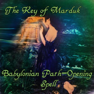 The Key of Marduk – Babylonian Path-Opening Spell