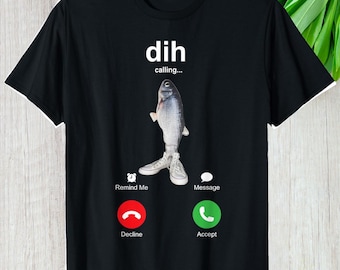 Dih Calling Meme Shirt, Funny Brainrot Custom Gift For Fishing Fan Graphic Tee, Personalized Humor Fisherman Unisex T-Shirt