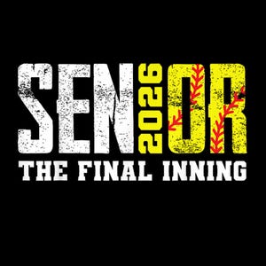 May include: A black graphic with the word "SENIOR" in white, the year "2026" in yellow, and the word "OR" in yellow with red stitching, resembling a softball. The text "THE FINAL INNING" is below in white.