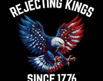 Rejecting Kings Eagle PNG, Patriotic 4th of July Design (Digital Download)