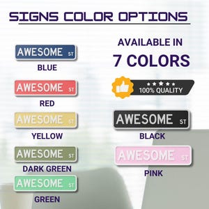 May include: Image shows street signs in various colors, including blue, red, yellow, dark green, green, black, and pink. Each sign reads "AWESOME ST". The text "SIGNS COLOR OPTIONS" and "AVAILABLE IN 7 COLORS" are also displayed.
