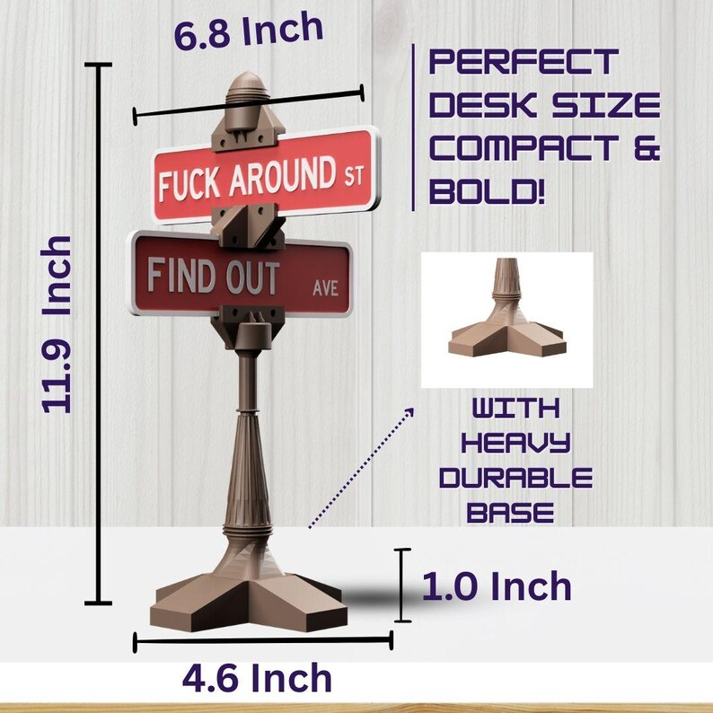 May include: A brown desk-sized street sign with the text "FUCK AROUND ST" and "FIND OUT AVE" on red signs. The sign is 11.9 inches tall, 6.8 inches wide, and 4.6 inches across the base. It has a heavy, durable base.