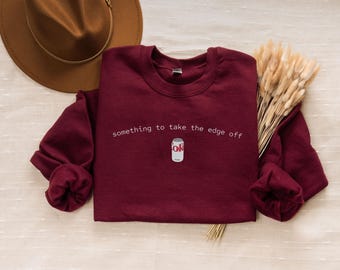 Something to Take the Edge Off Sweatshirt