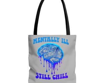 Mentally Ill, Still Chill Tote Bag: Mental Health Awareness and Acceptance