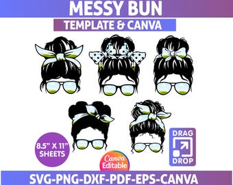 May include: A digital design featuring five illustrations of women's hairstyles with glasses and bows. The text at the top reads "MESSY BUN TEMPLATE & CANVA". Additional text includes "8.5" x 11" SHEETS", "Canva Editable", and "SVG-PNG-DXF-PDF-EPS-CANVA".