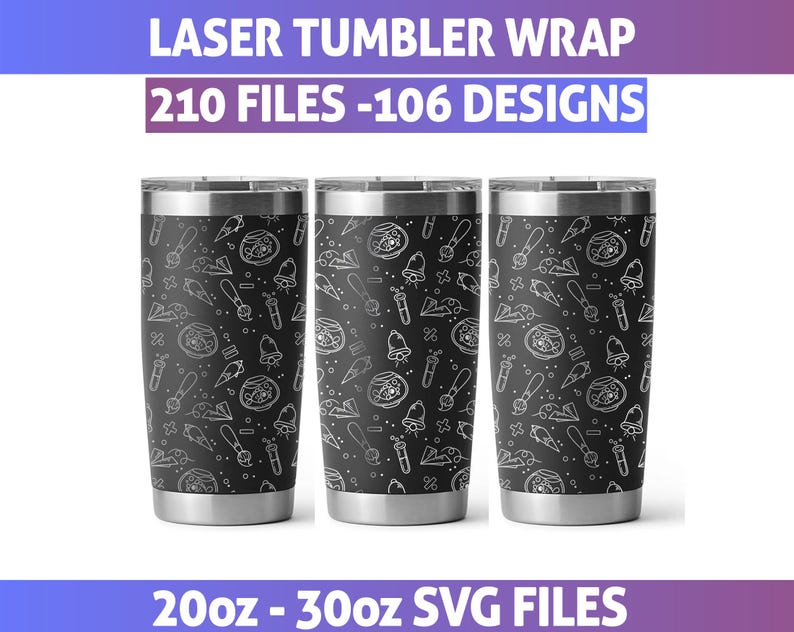May include: Three stainless steel tumblers with a black background and a white doodle pattern. The tumblers have a silver rim and base. The text at the top says "LASER TUMBLER WRAP" and "210 FILES -106 DESIGNS". The bottom text says "20oz - 30oz SVG FILES".