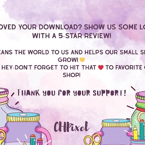 May include: A digital graphic with text that reads "LOVED YOUR DOWNLOAD? SHOW US SOME LOVE WITH A 5-STAR REVIEW!" and "THANK YOU FOR YOUR SUPPORT!" The image includes illustrations of jars, scissors, and pencils.