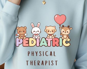 Pediatric Physical Therapist Sweatshirt Pediatric PT Gift Appreciation Gift PTA Crewneck Physical Therapist Student Graduation Gift