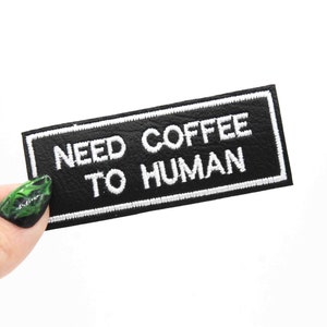 Need Coffee To Human Black Vinyl Embroidered Iron-On Patch