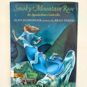 Smoky Mountain Rose: An Appalachian Cinderella, by Alan Schroeder, illustrated by Brad Sneed