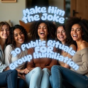 Könnte beinhalten: Fünf lächelnde Frauen sitzen auf einem Sofa. Der Text "Make Him the Joke" und "30 Public Rituals for Group Humiliation" ist in einer hellblauen Schrift auf dem Bild überlagert.