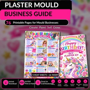 May include: A digital business guide for plaster mould crafts featuring 76 printable pages. The document includes a Plaster Mould Cheat Sheet with 12 business steps and a Happy Birthday DIY Plaster Kit cover page with a colorful unicorn illustration.