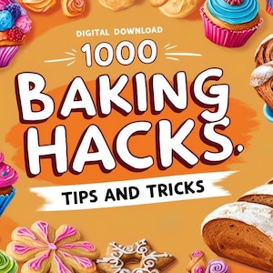 Może przedstawiać: Ilustracja przedstawiająca różne wypieki, w tym babeczki, chleb i ciasteczka, na pomarańczowym tle. Tekst "1000 BAKING HACKS" jest wyraźnie widoczny, wraz z "TIPS AND TRICKS".