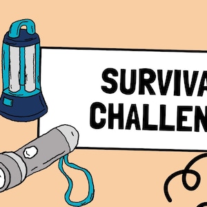 May include: A digital illustration featuring a white rectangular sign with the black text SURVIVAL CHALLENGE. Surrounding the sign are a white and orange pill bottle, a blue lantern, and a grey flashlight with a blue wrist strap.