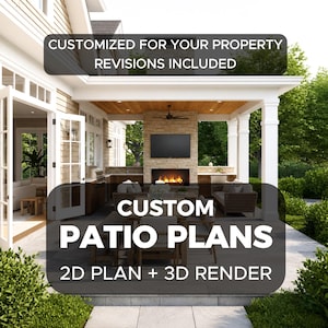 May include: A rendered image of a custom patio design. The image shows a patio with a fireplace, television, and seating area. Text on the image reads "CUSTOM PATIO PLANS" and "2D PLAN + 3D RENDER". The text "CUSTOMIZED FOR YOUR PROPERTY REVISIONS INCLUDED" is also present.