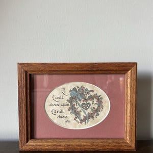 Creative Calligraphy “I’d still choose you” Framed Quote by Lynn Norton Parker 1988