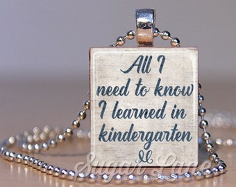 Teacher Necklace - All I Need to Know I Learned in Kindergarten Necklace - V2 - Scrabble Tile Pendant with Chain