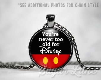 Disney Necklace - Glass Dome Necklace - You're Never Too Old For Disney Pendant
