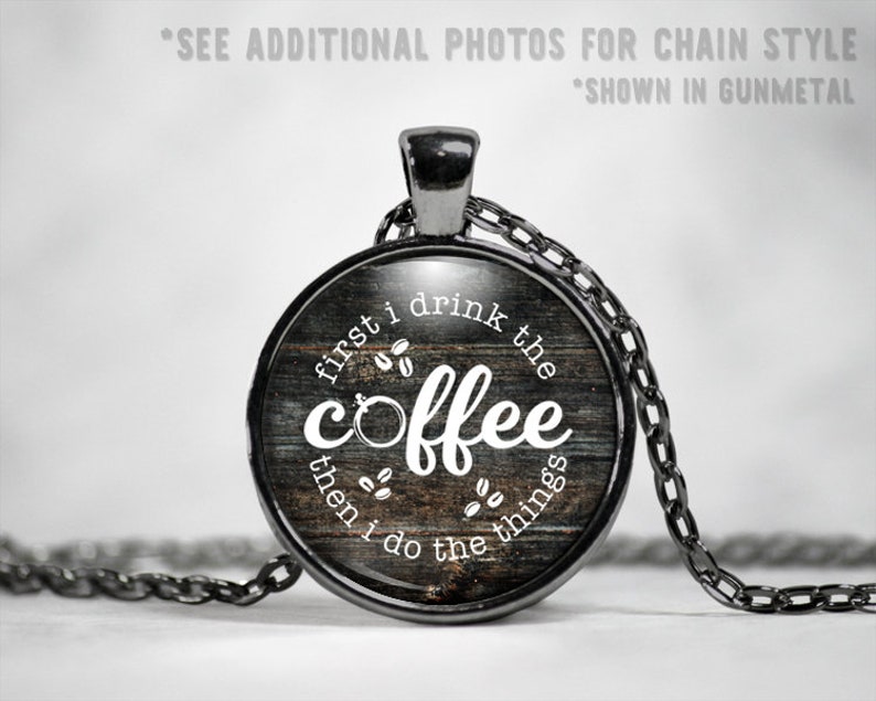 First I Drink the Coffee Then I Do the Things Necklace  image 1