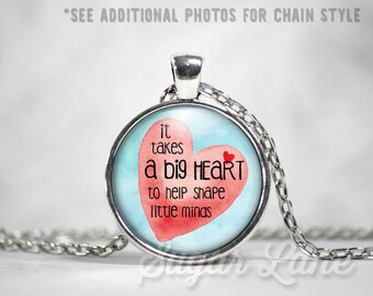 Teacher Necklace - Glass Dome Necklace - Teacher Gift - Teacher Pendant - It Takes a Big Heart to Help Shape Little Minds